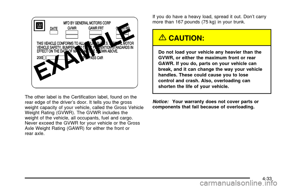 CHEVROLET IMPALA 2003 8.G Owners Manual The other label is the Certi®cation label, found on the
rear edge of the drivers door. It tells you the gross
weight capacity of your vehicle, called the Gross Vehicle
Weight Rating (GVWR). The GVWR
