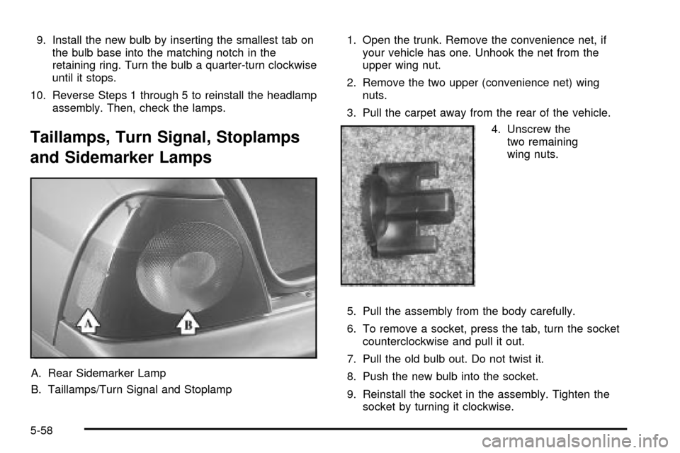 CHEVROLET IMPALA 2003 8.G Owners Manual 9. Install the new bulb by inserting the smallest tab on
the bulb base into the matching notch in the
retaining ring. Turn the bulb a quarter-turn clockwise
until it stops.
10. Reverse Steps 1 through