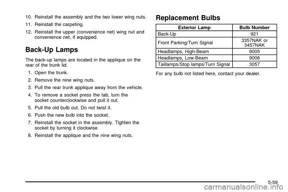 CHEVROLET IMPALA 2003 8.G Owners Manual 10. Reinstall the assembly and the two lower wing nuts.
11. Reinstall the carpeting.
12. Reinstall the upper (convenience net) wing nut and
convenience net, if equipped.
Back-Up Lamps
The back-up lamp