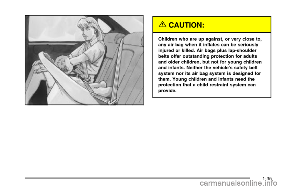 CHEVROLET IMPALA 2003 8.G Owners Manual {CAUTION:
Children who are up against, or very close to,
any air bag when it in¯ates can be seriously
injured or killed. Air bags plus lap-shoulder
belts offer outstanding protection for adults
and o