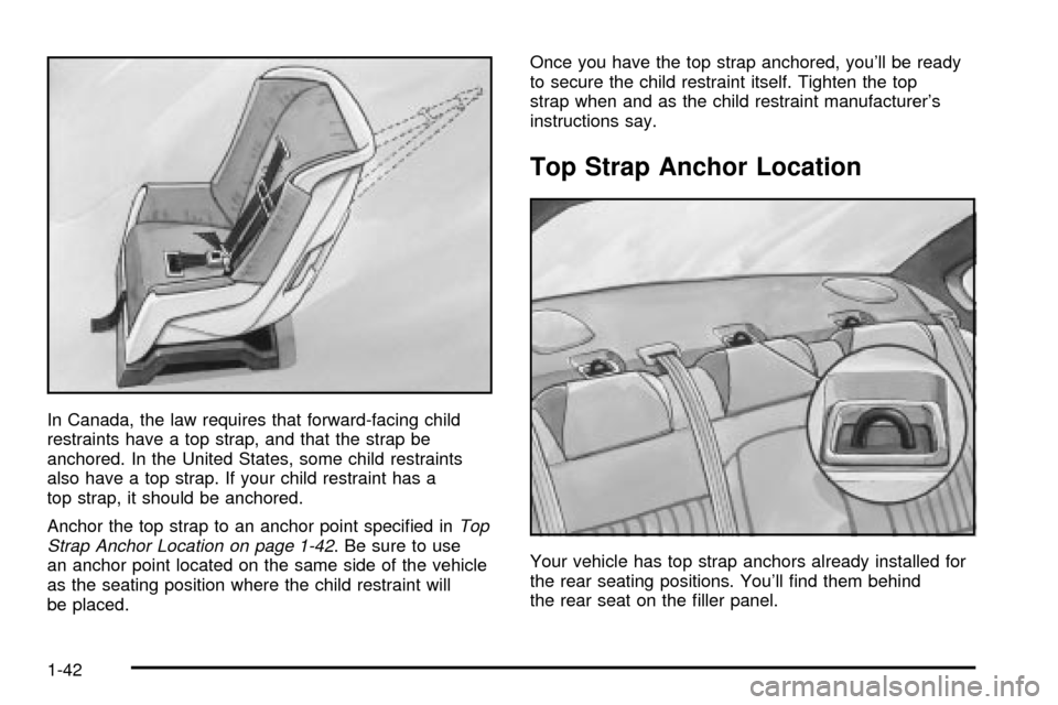 CHEVROLET IMPALA 2003 8.G Owners Manual In Canada, the law requires that forward-facing child
restraints have a top strap, and that the strap be
anchored. In the United States, some child restraints
also have a top strap. If your child rest