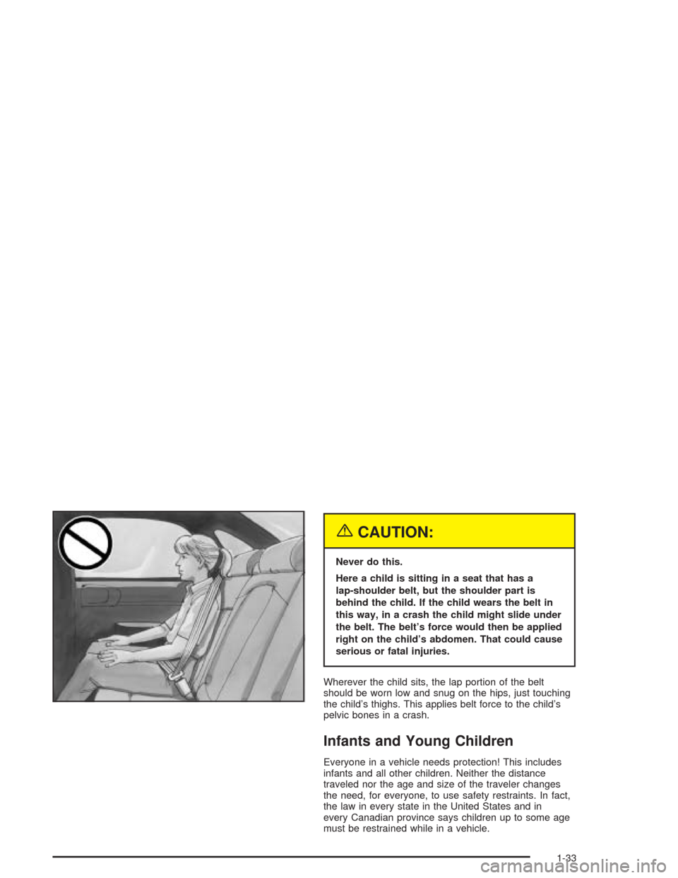 CHEVROLET IMPALA 2004 8.G Owners Manual {CAUTION:
Never do this.
Here a child is sitting in a seat that has a
lap-shoulder belt, but the shoulder part is
behind the child. If the child wears the belt in
this way, in a crash the child might 