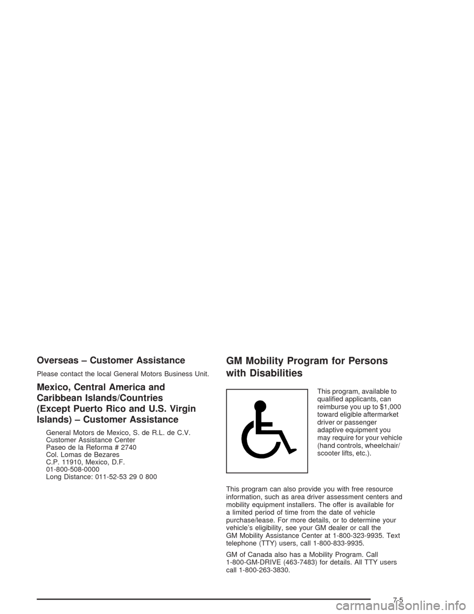 CHEVROLET IMPALA 2004 8.G Owners Manual Overseas – Customer Assistance
Please contact the local General Motors Business Unit.
Mexico, Central America and
Caribbean Islands/Countries
(Except Puerto Rico and U.S. Virgin
Islands) – Custome