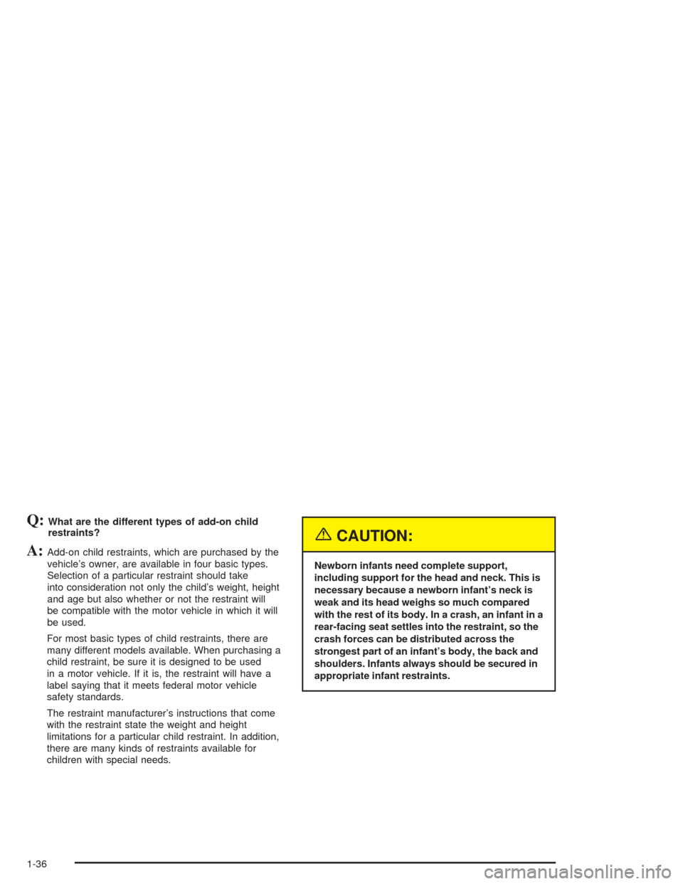 CHEVROLET IMPALA 2004 8.G Owners Manual Q:What are the different types of add-on child
restraints?
A:Add-on child restraints, which are purchased by the
vehicle’s owner, are available in four basic types.
Selection of a particular restrai
