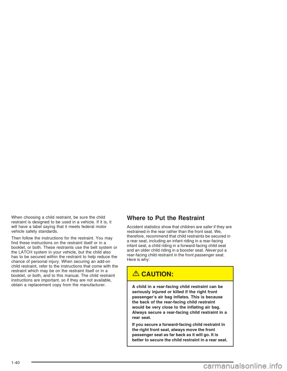 CHEVROLET IMPALA 2004 8.G Owners Manual When choosing a child restraint, be sure the child
restraint is designed to be used in a vehicle. If it is, it
will have a label saying that it meets federal motor
vehicle safety standards.
Then follo