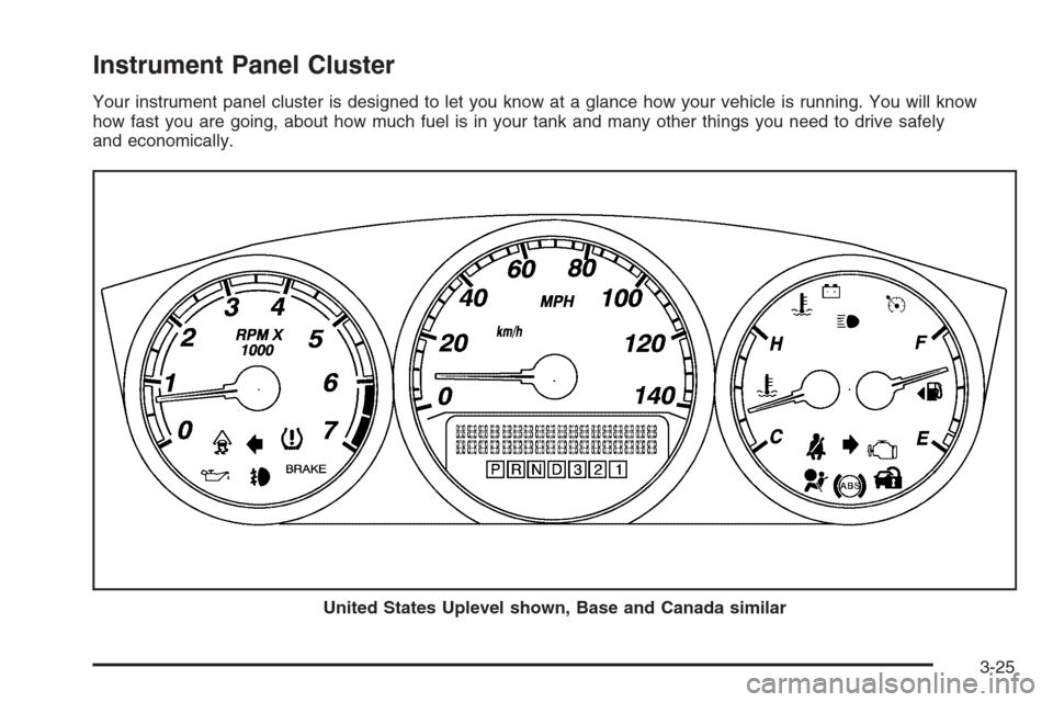 CHEVROLET IMPALA 2006 9.G Owners Manual Instrument Panel Cluster
Your instrument panel cluster is designed to let you know at a glance how your vehicle is running. You will know
how fast you are going, about how much fuel is in your tank an