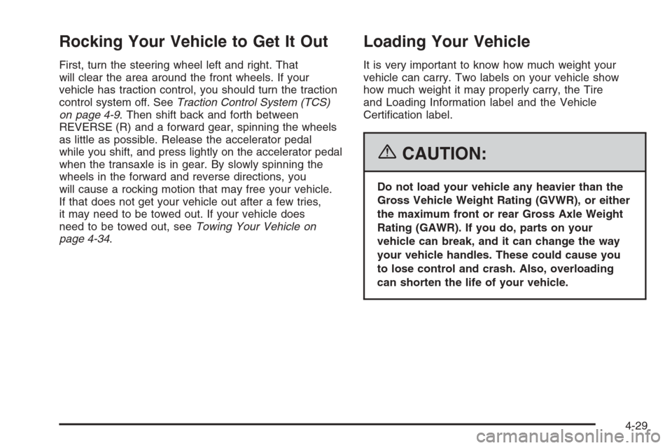 CHEVROLET IMPALA 2006 9.G Owners Manual Rocking Your Vehicle to Get It Out
First, turn the steering wheel left and right. That
will clear the area around the front wheels. If your
vehicle has traction control, you should turn the traction
c CHEVROLET IMPALA 2006 9.G Owners Manual Rocking Your Vehicle to Get It Out
First, turn the steering wheel left and right. That
will clear the area around the front wheels. If your
vehicle has traction control, you should turn the traction
c