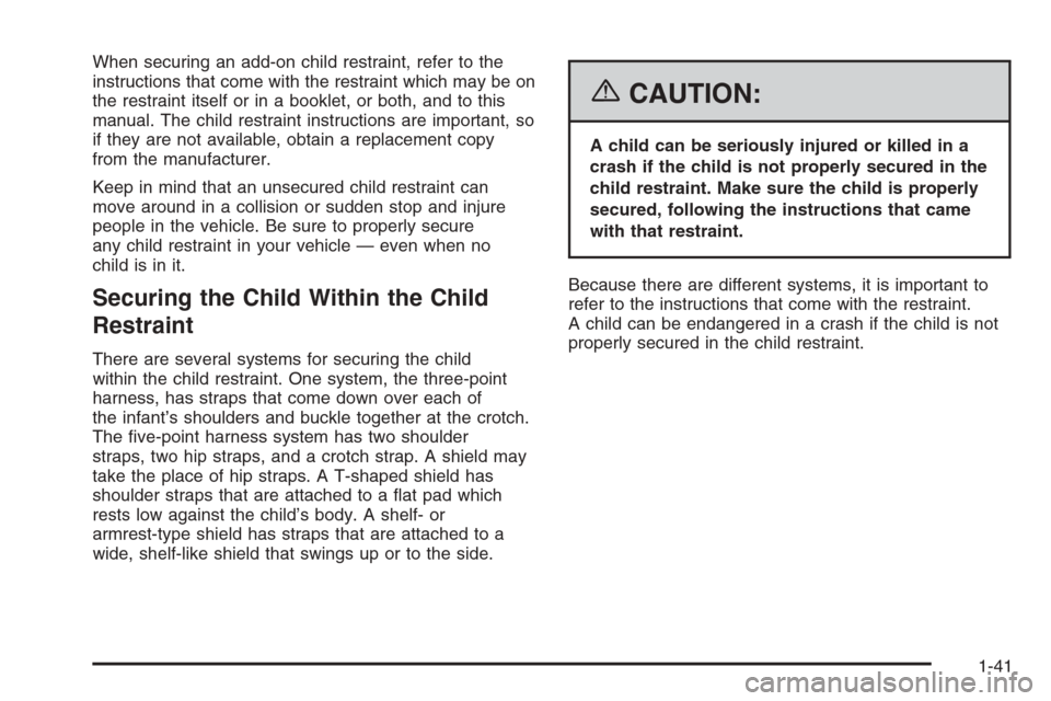 CHEVROLET IMPALA 2006 9.G Owners Manual When securing an add-on child restraint, refer to the
instructions that come with the restraint which may be on
the restraint itself or in a booklet, or both, and to this
manual. The child restraint i