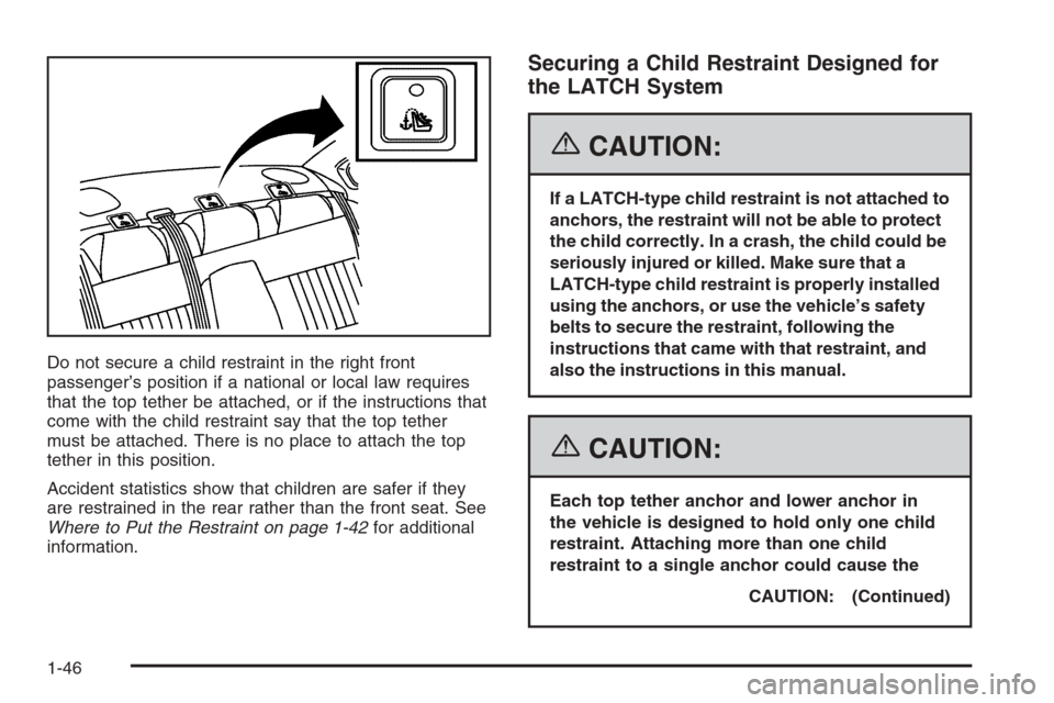 CHEVROLET IMPALA 2006 9.G Owners Manual Do not secure a child restraint in the right front
passenger’s position if a national or local law requires
that the top tether be attached, or if the instructions that
come with the child restraint