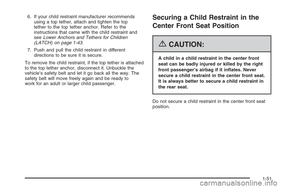 CHEVROLET IMPALA 2006 9.G Owners Manual 6. If your child restraint manufacturer recommends
using a top tether, attach and tighten the top
tether to the top tether anchor. Refer to the
instructions that came with the child restraint and
seeL