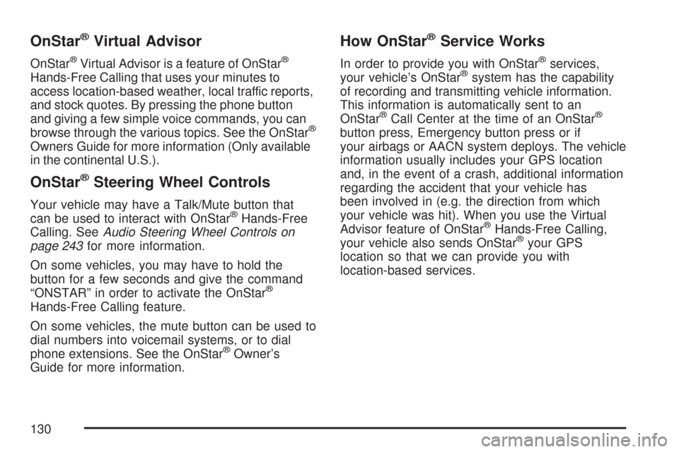 CHEVROLET IMPALA 2007 9.G Owners Manual OnStar®Virtual Advisor
OnStar®Virtual Advisor is a feature of OnStar®
Hands-Free Calling that uses your minutes to
access location-based weather, local traffic reports,
and stock quotes. By pressin