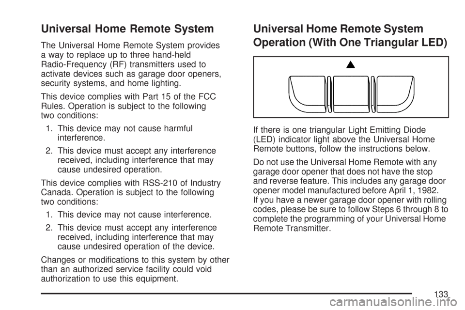 CHEVROLET IMPALA 2007 9.G Owners Manual Universal Home Remote System
The Universal Home Remote System provides
a way to replace up to three hand-held
Radio-Frequency (RF) transmitters used to
activate devices such as garage door openers,
se