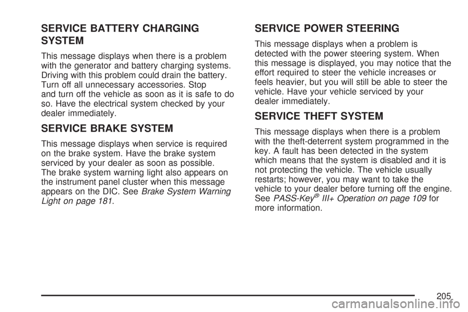 CHEVROLET IMPALA 2007 9.G Owners Manual SERVICE BATTERY CHARGING
SYSTEM
This message displays when there is a problem
with the generator and battery charging systems.
Driving with this problem could drain the battery.
Turn off all unnecessa
