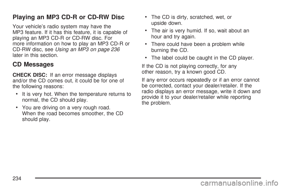 CHEVROLET IMPALA 2007 9.G Owners Manual Playing an MP3 CD-R or CD-RW Disc
Your vehicle’s radio system may have the
MP3 feature. If it has this feature, it is capable of
playing an MP3 CD-R or CD-RW disc. For
more information on how to pla CHEVROLET IMPALA 2007 9.G Owners Manual Playing an MP3 CD-R or CD-RW Disc
Your vehicle’s radio system may have the
MP3 feature. If it has this feature, it is capable of
playing an MP3 CD-R or CD-RW disc. For
more information on how to pla