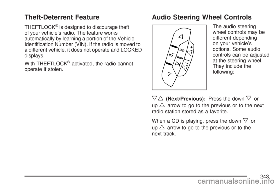 CHEVROLET IMPALA 2007 9.G Owners Manual Theft-Deterrent Feature
THEFTLOCK®is designed to discourage theft
of your vehicle’s radio. The feature works
automatically by learning a portion of the Vehicle
Identi�cation Number (VIN). If the ra