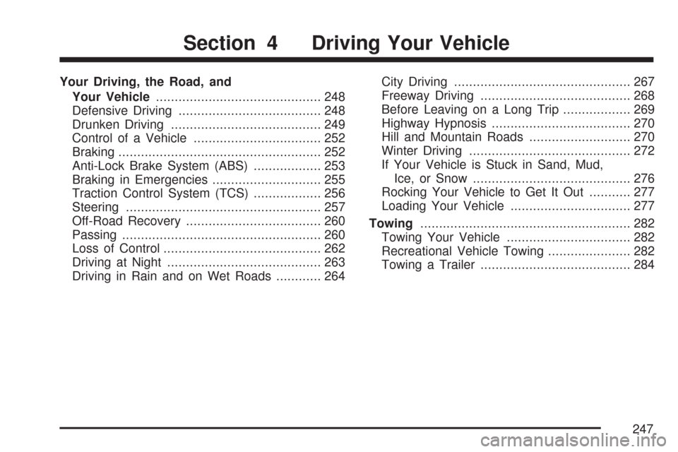 CHEVROLET IMPALA 2007 9.G Owners Manual Your Driving, the Road, and
Your Vehicle............................................ 248
Defensive Driving...................................... 248
Drunken Driving....................................