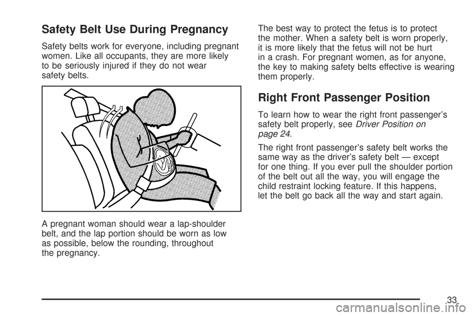 CHEVROLET IMPALA 2007 9.G Owners Manual Safety Belt Use During Pregnancy
Safety belts work for everyone, including pregnant
women. Like all occupants, they are more likely
to be seriously injured if they do not wear
safety belts.
A pregnant CHEVROLET IMPALA 2007 9.G Owners Manual Safety Belt Use During Pregnancy
Safety belts work for everyone, including pregnant
women. Like all occupants, they are more likely
to be seriously injured if they do not wear
safety belts.
A pregnant