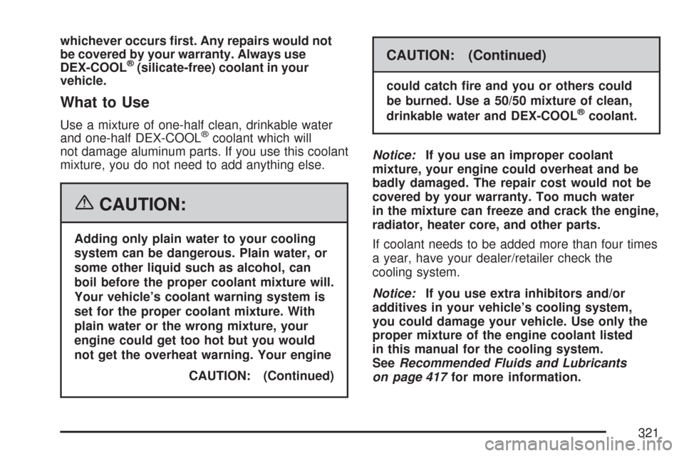 CHEVROLET IMPALA 2007 9.G Owners Manual whichever occurs �rst. Any repairs would not
be covered by your warranty. Always use
DEX-COOL
®(silicate-free) coolant in your
vehicle.
What to Use
Use a mixture of one-half clean, drinkable water
an