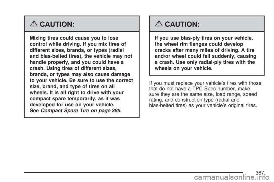 CHEVROLET IMPALA 2007 9.G Owners Manual {CAUTION:
Mixing tires could cause you to lose
control while driving. If you mix tires of
different sizes, brands, or types (radial
and bias-belted tires), the vehicle may not
handle properly, and you