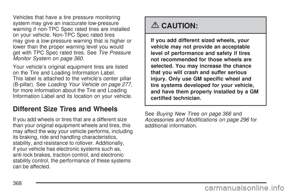 CHEVROLET IMPALA 2007 9.G Owners Manual Vehicles that have a tire pressure monitoring
system may give an inaccurate low-pressure
warning if non-TPC Spec rated tires are installed
on your vehicle. Non-TPC Spec rated tires
may give a low-pres