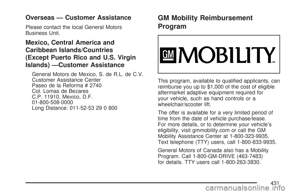 CHEVROLET IMPALA 2007 9.G Owners Manual Overseas — Customer Assistance
Please contact the local General Motors
Business Unit.
Mexico, Central America and
Caribbean Islands/Countries
(Except Puerto Rico and U.S. Virgin
Islands) —Customer