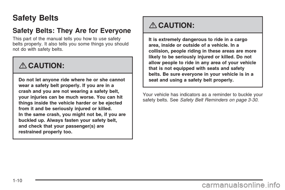 CHEVROLET IMPALA 2008 9.G Owners Manual Safety Belts
Safety Belts: They Are for Everyone
This part of the manual tells you how to use safety
belts properly. It also tells you some things you should
not do with safety belts.
{CAUTION:
Do not