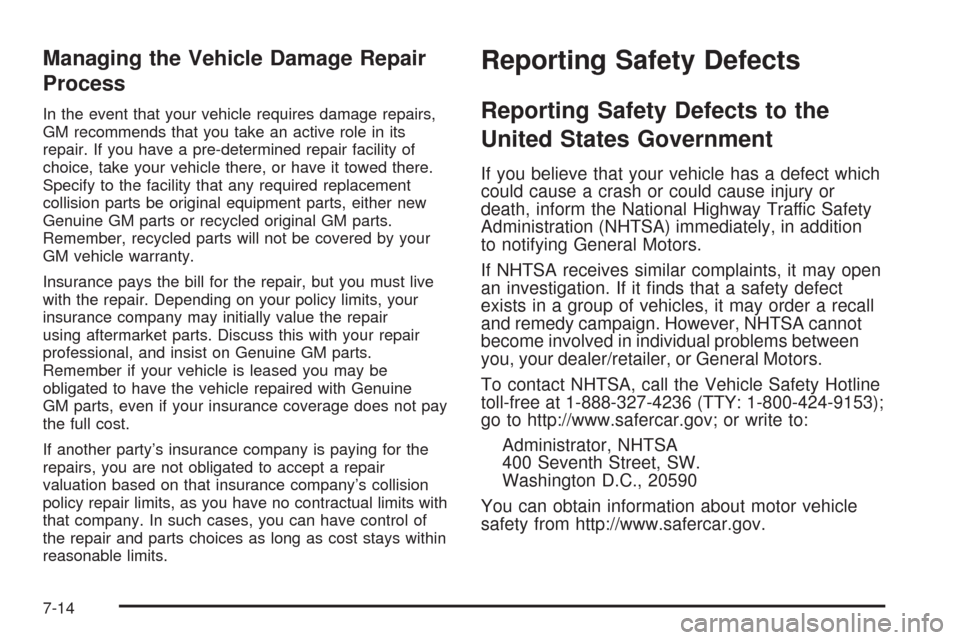 CHEVROLET IMPALA 2008 9.G Owners Manual Managing the Vehicle Damage Repair
Process
In the event that your vehicle requires damage repairs,
GM recommends that you take an active role in its
repair. If you have a pre-determined repair facilit