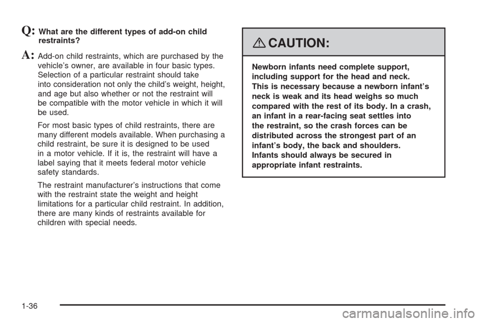 CHEVROLET IMPALA 2008 9.G Owners Manual Q:What are the different types of add-on child
restraints?
A:Add-on child restraints, which are purchased by the
vehicle’s owner, are available in four basic types.
Selection of a particular restrai