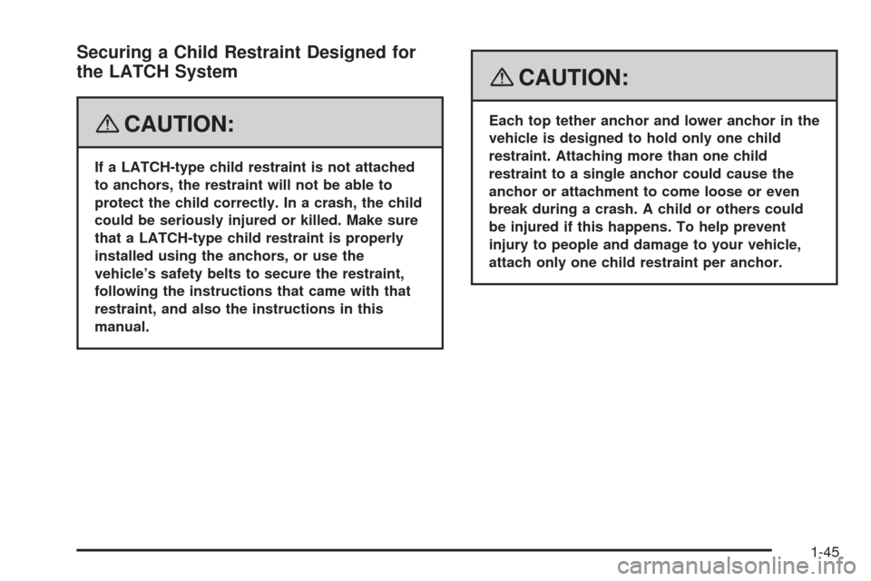 CHEVROLET IMPALA 2008 9.G Owners Manual Securing a Child Restraint Designed for
the LATCH System
{CAUTION:
If a LATCH-type child restraint is not attached
to anchors, the restraint will not be able to
protect the child correctly. In a crash
