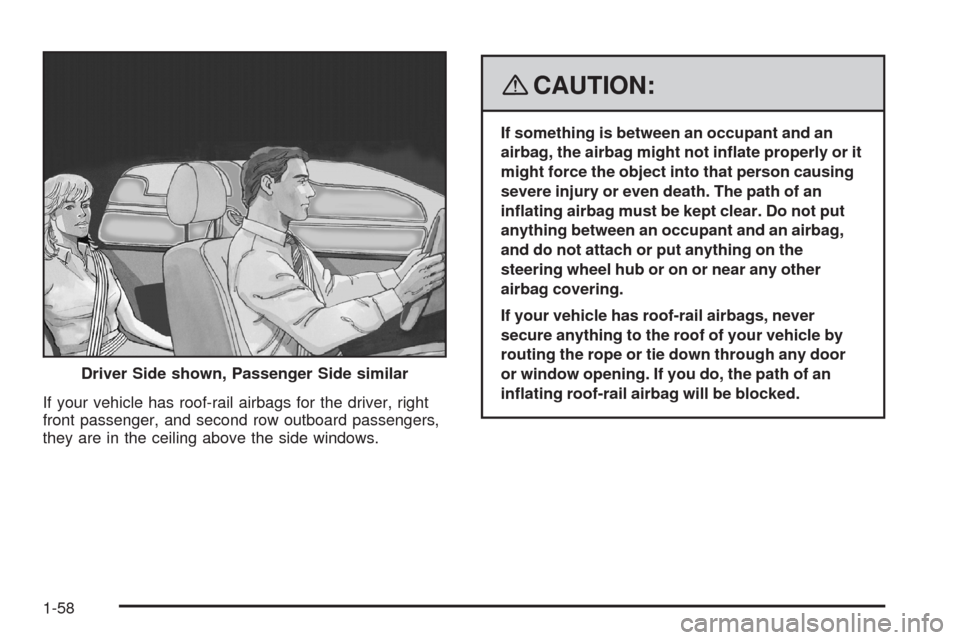 CHEVROLET IMPALA 2008 9.G Owners Manual If your vehicle has roof-rail airbags for the driver, right
front passenger, and second row outboard passengers,
they are in the ceiling above the side windows.
{CAUTION:
If something is between an oc