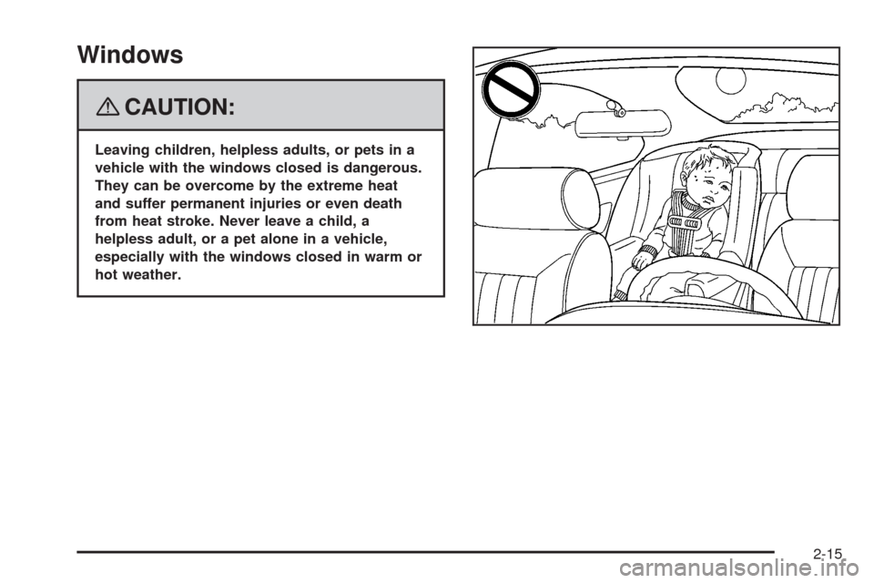 CHEVROLET IMPALA 2008 9.G Owners Manual Windows
{CAUTION:
Leaving children, helpless adults, or pets in a
vehicle with the windows closed is dangerous.
They can be overcome by the extreme heat
and suffer permanent injuries or even death
fro