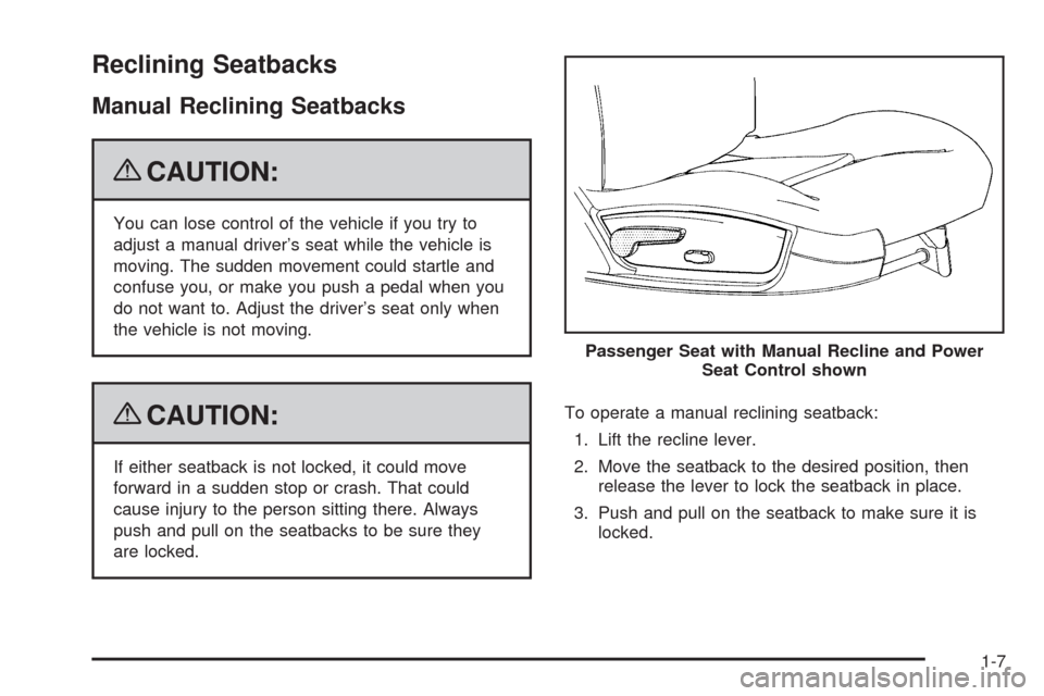 CHEVROLET IMPALA 2009 9.G Owners Manual Reclining Seatbacks
Manual Reclining Seatbacks
{CAUTION:
You can lose control of the vehicle if you try to
adjust a manual driver’s seat while the vehicle is
moving. The sudden movement could startl