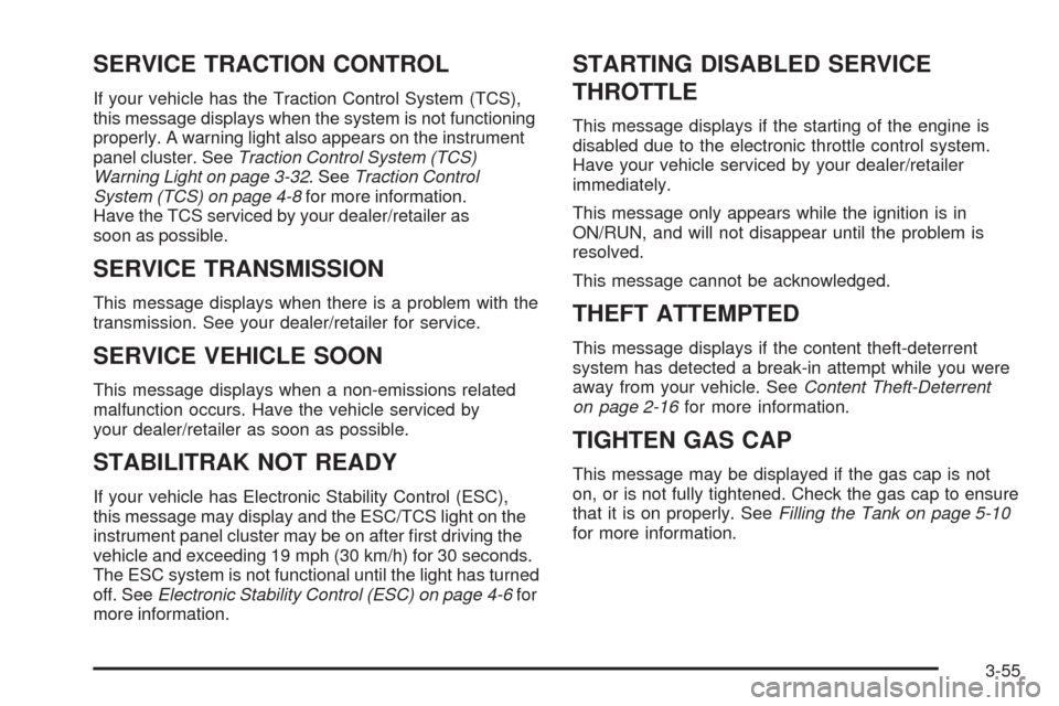 CHEVROLET IMPALA 2009 9.G Owners Manual SERVICE TRACTION CONTROL
If your vehicle has the Traction Control System (TCS),
this message displays when the system is not functioning
properly. A warning light also appears on the instrument
panel 
