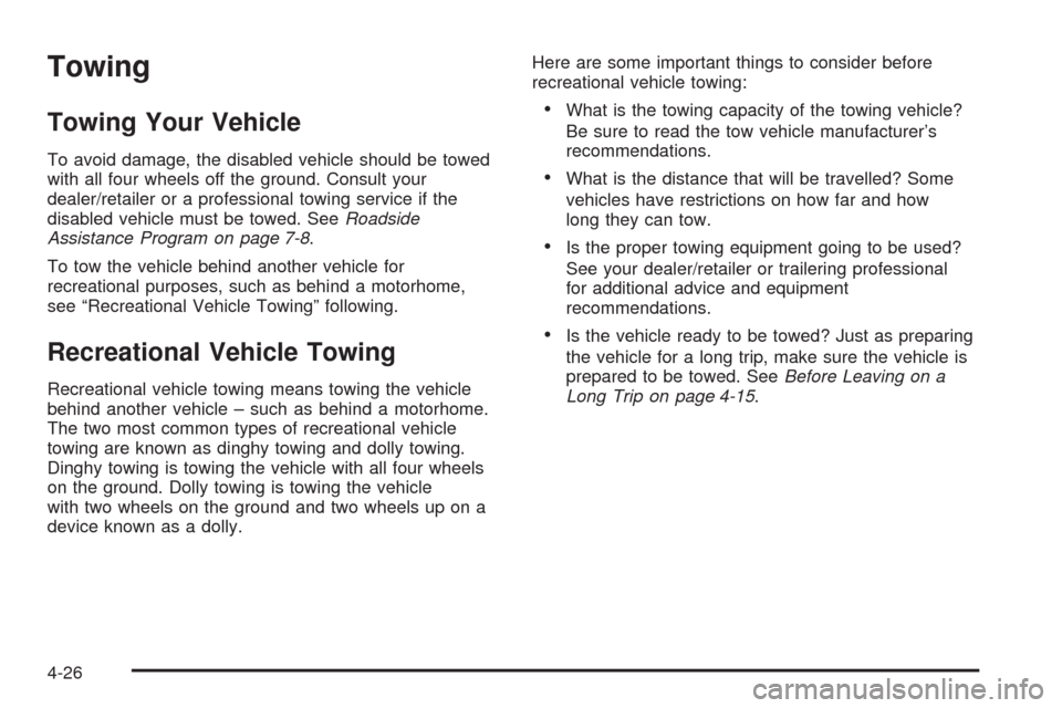 CHEVROLET IMPALA 2009 9.G Owners Manual Towing
Towing Your Vehicle
To avoid damage, the disabled vehicle should be towed
with all four wheels off the ground. Consult your
dealer/retailer or a professional towing service if the
disabled vehi