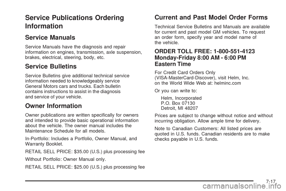 CHEVROLET IMPALA 2009 9.G Owners Manual Service Publications Ordering
Information
Service Manuals
Service Manuals have the diagnosis and repair
information on engines, transmission, axle suspension,
brakes, electrical, steering, body, etc.
