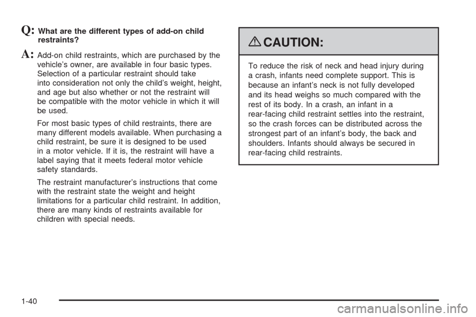 CHEVROLET IMPALA 2009 9.G Owners Manual Q:What are the different types of add-on child
restraints?
A:Add-on child restraints, which are purchased by the
vehicle’s owner, are available in four basic types.
Selection of a particular restrai