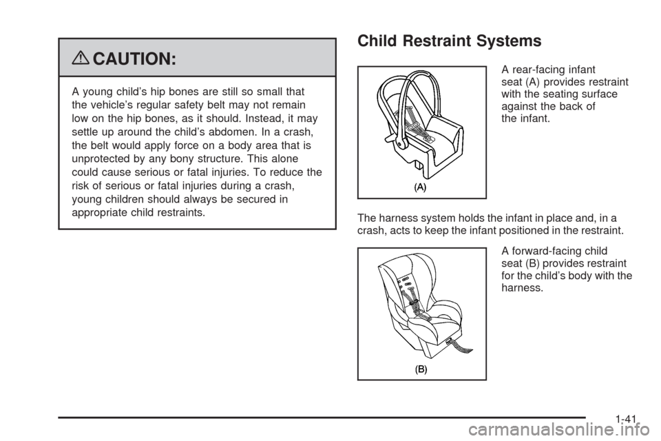 CHEVROLET IMPALA 2009 9.G Owners Manual {CAUTION:
A young child’s hip bones are still so small that
the vehicle’s regular safety belt may not remain
low on the hip bones, as it should. Instead, it may
settle up around the child’s abdo