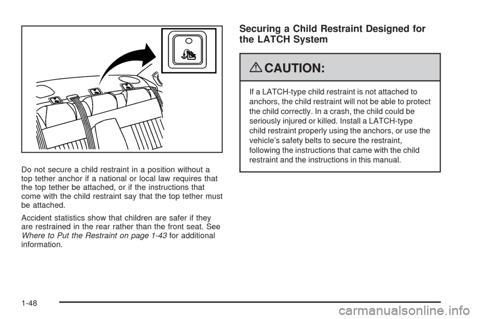 CHEVROLET IMPALA 2009 9.G Owners Manual Do not secure a child restraint in a position without a
top tether anchor if a national or local law requires that
the top tether be attached, or if the instructions that
come with the child restraint