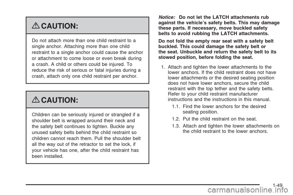 CHEVROLET IMPALA 2009 9.G Owners Manual {CAUTION:
Do not attach more than one child restraint to a
single anchor. Attaching more than one child
restraint to a single anchor could cause the anchor
or attachment to come loose or even break du