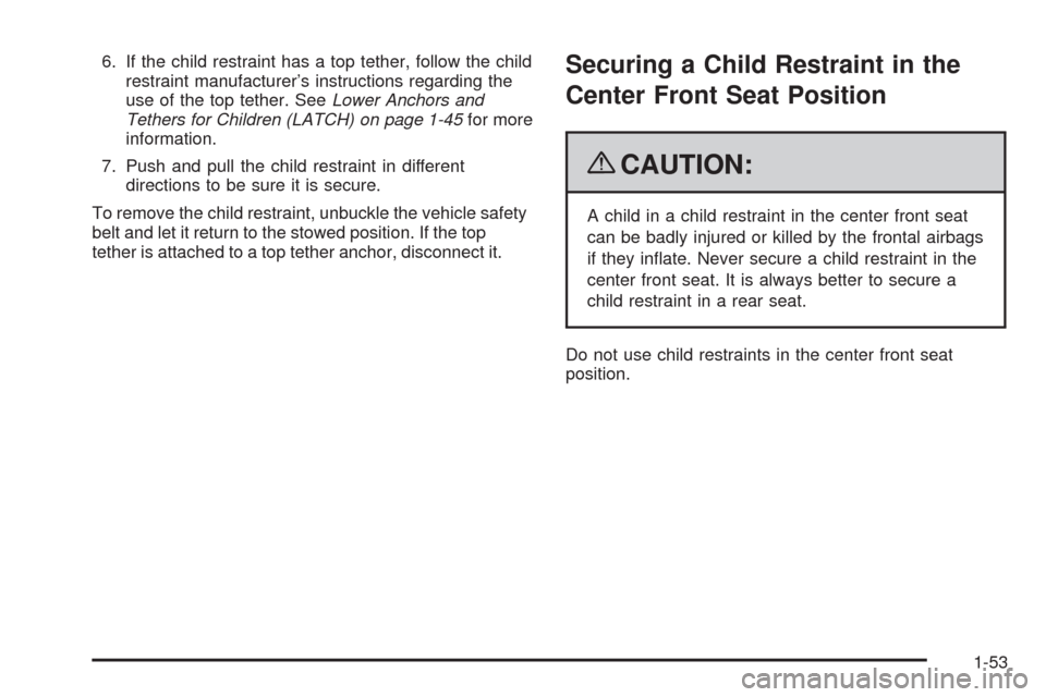 CHEVROLET IMPALA 2009 9.G Owners Manual 6. If the child restraint has a top tether, follow the child
restraint manufacturer’s instructions regarding the
use of the top tether. SeeLower Anchors and
Tethers for Children (LATCH) on page 1-45