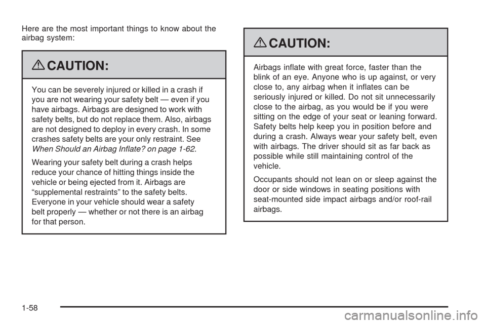CHEVROLET IMPALA 2009 9.G Owners Manual Here are the most important things to know about the
airbag system:
{CAUTION:
You can be severely injured or killed in a crash if
you are not wearing your safety belt — even if you
have airbags. Air CHEVROLET IMPALA 2009 9.G Owners Manual Here are the most important things to know about the
airbag system:
{CAUTION:
You can be severely injured or killed in a crash if
you are not wearing your safety belt — even if you
have airbags. Air
