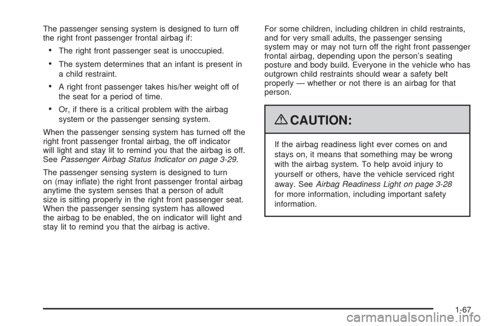 CHEVROLET IMPALA 2009 9.G Owners Manual The passenger sensing system is designed to turn off
the right front passenger frontal airbag if:
The right front passenger seat is unoccupied.
The system determines that an infant is present in
a chi