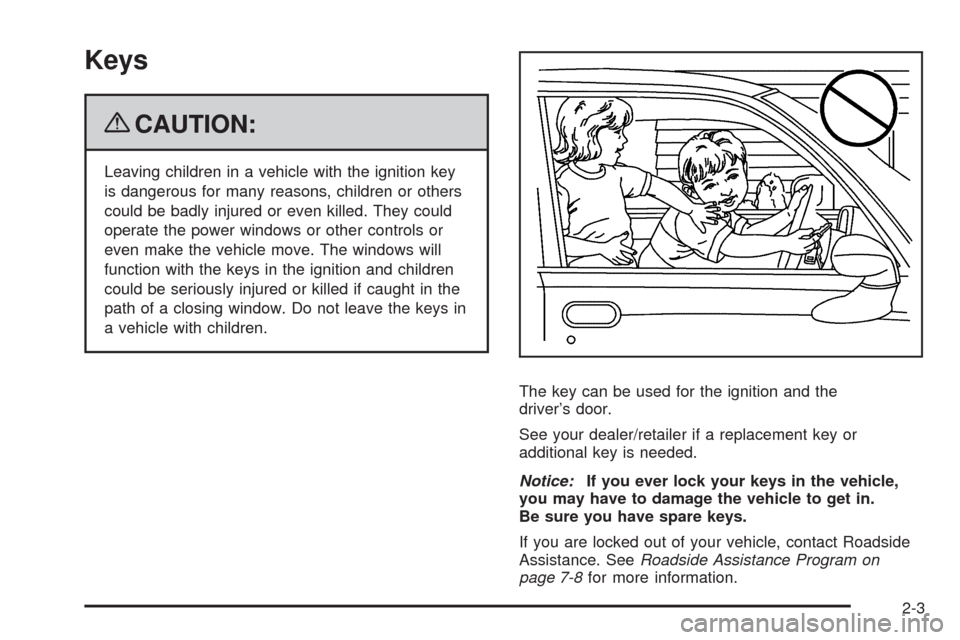 CHEVROLET IMPALA 2009 9.G Owners Manual Keys
{CAUTION:
Leaving children in a vehicle with the ignition key
is dangerous for many reasons, children or others
could be badly injured or even killed. They could
operate the power windows or othe