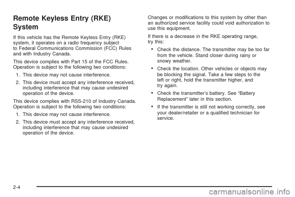CHEVROLET IMPALA 2009 9.G Owners Manual Remote Keyless Entry (RKE)
System
If this vehicle has the Remote Keyless Entry (RKE)
system, it operates on a radio frequency subject
to Federal Communications Commission (FCC) Rules
and with Industry