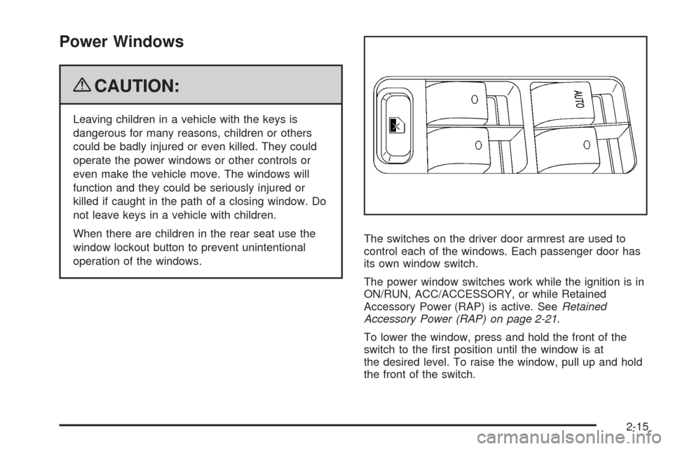 CHEVROLET IMPALA 2009 9.G Owners Manual Power Windows
{CAUTION:
Leaving children in a vehicle with the keys is
dangerous for many reasons, children or others
could be badly injured or even killed. They could
operate the power windows or oth