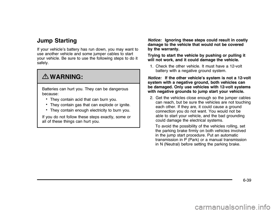 CHEVROLET IMPALA 2010 9.G Owners Manual Jump StartingIf your vehicle’s battery has run down, you may want to
use another vehicle and some jumper cables to start
your vehicle. Be sure to use the following steps to do it
safely.
{
WARNING:
