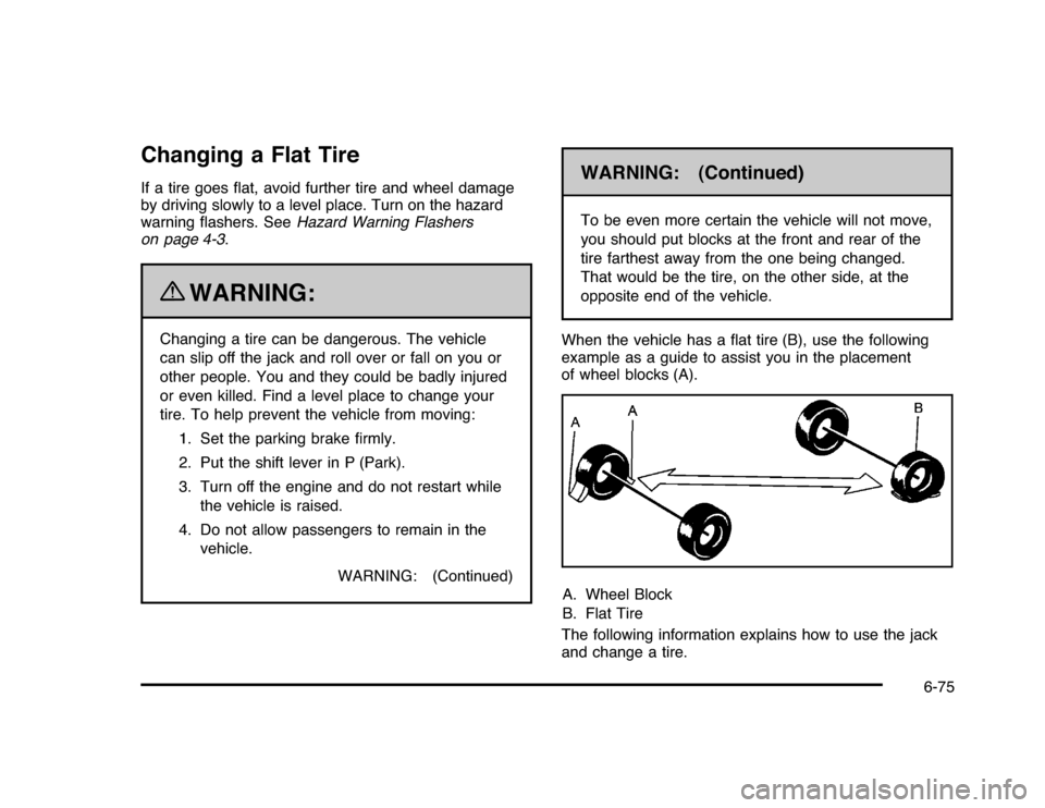 CHEVROLET IMPALA 2010 9.G Owners Manual Changing a Flat TireIf a tire goes ﬂat, avoid further tire and wheel damage
by driving slowly to a level place. Turn on the hazard
warning ﬂashers. SeeHazard Warning Flashers
on page 4-3.
{
WARNIN