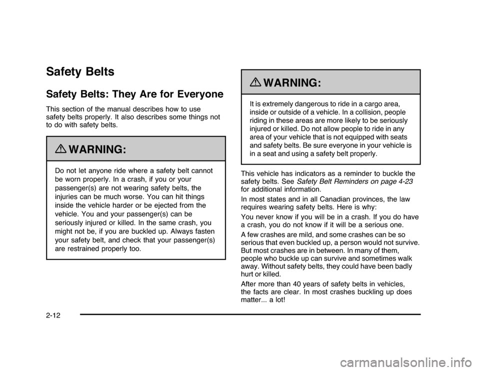 CHEVROLET IMPALA 2010 9.G Owners Manual Safety BeltsSafety Belts: They Are for EveryoneThis section of the manual describes how to use
safety belts properly. It also describes some things not
to do with safety belts.
{
WARNING:
Do not let a