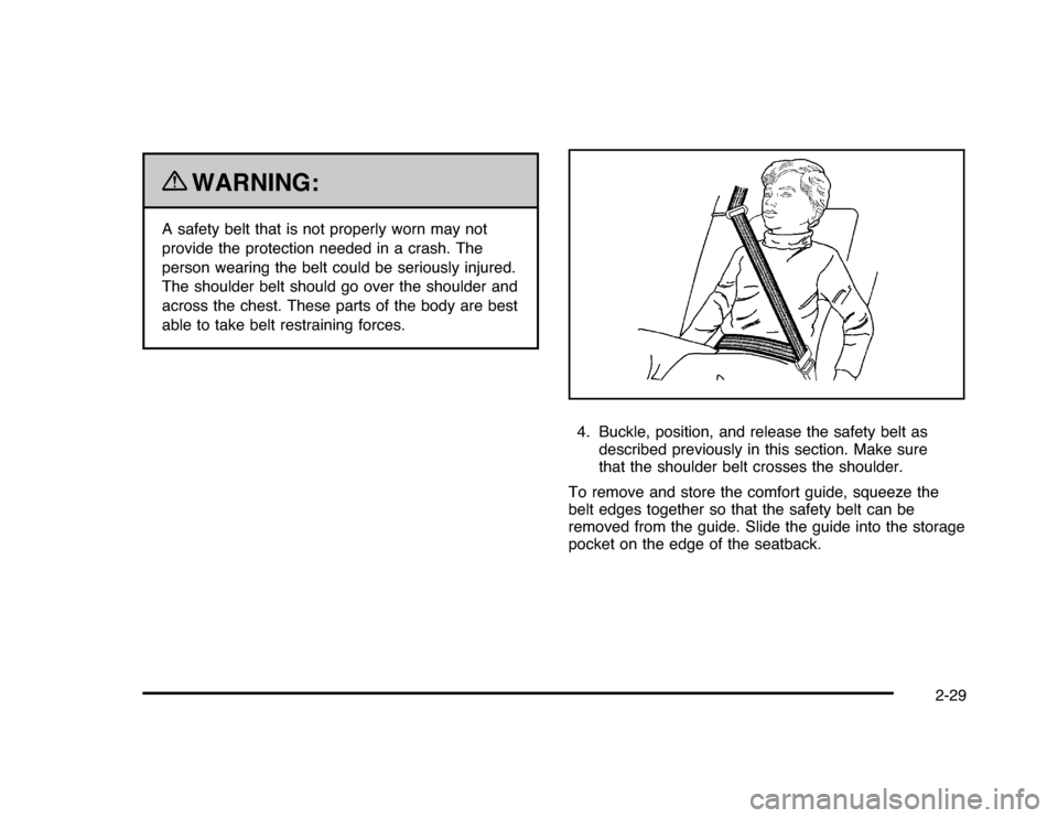 CHEVROLET IMPALA 2010 9.G Owners Manual {
WARNING:
A safety belt that is not properly worn may not
provide the protection needed in a crash. The
person wearing the belt could be seriously injured.
The shoulder belt should go over the should