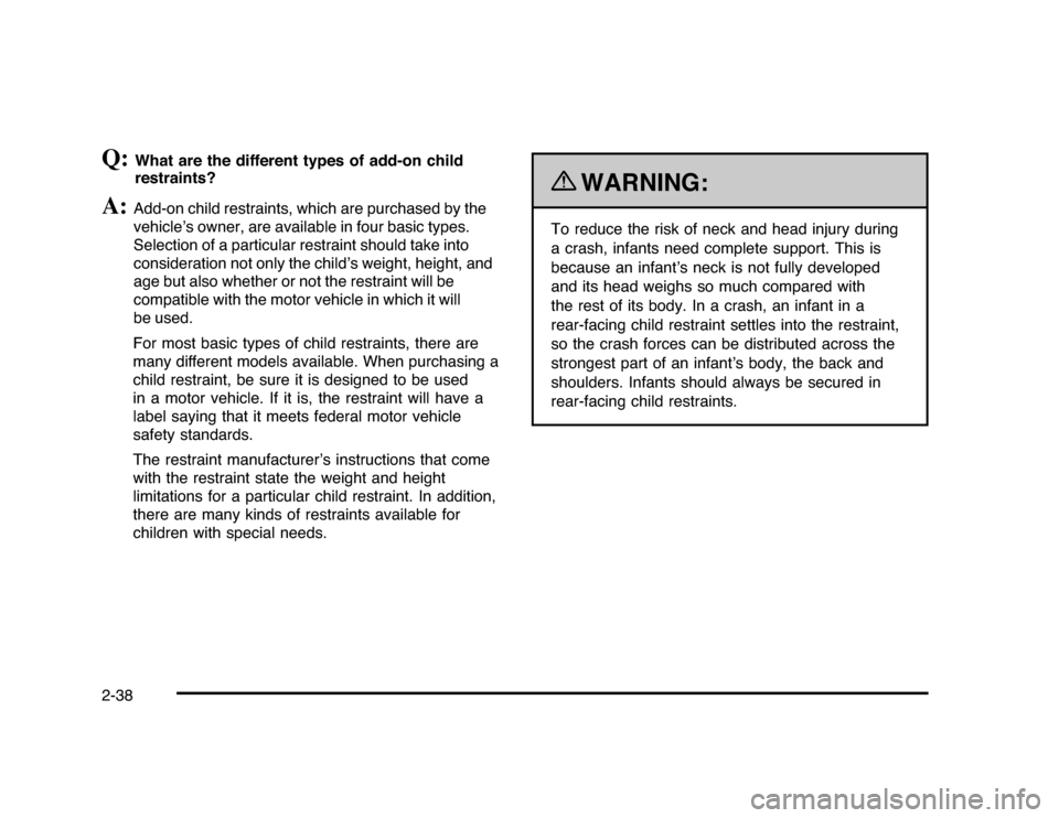 CHEVROLET IMPALA 2010 9.G Owners Manual Q:
What are the different types of add-on child
restraints?
A:
Add-on child restraints, which are purchased by the
vehicle’s owner, are available in four basic types.
Selection of a particular restr